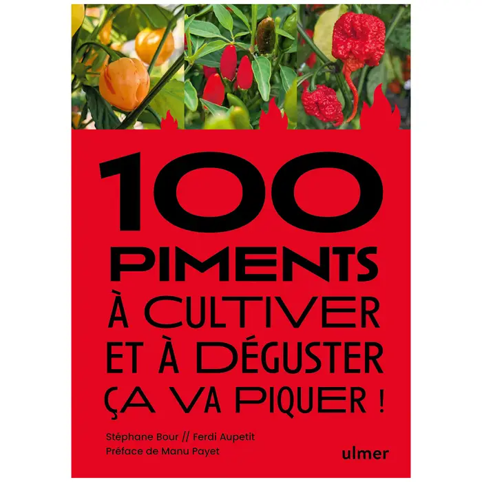 Must-Have 100 piments à cultiver et à déguster : ça va piquer !
